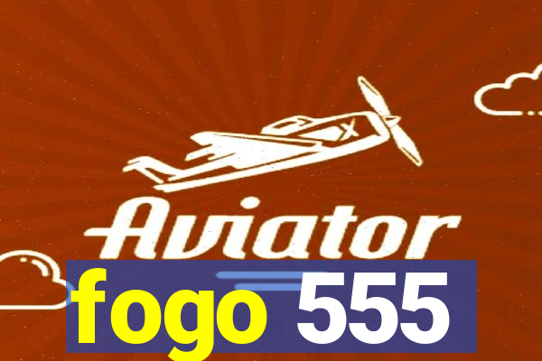 fogo 555